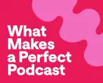 What makes a great podcast