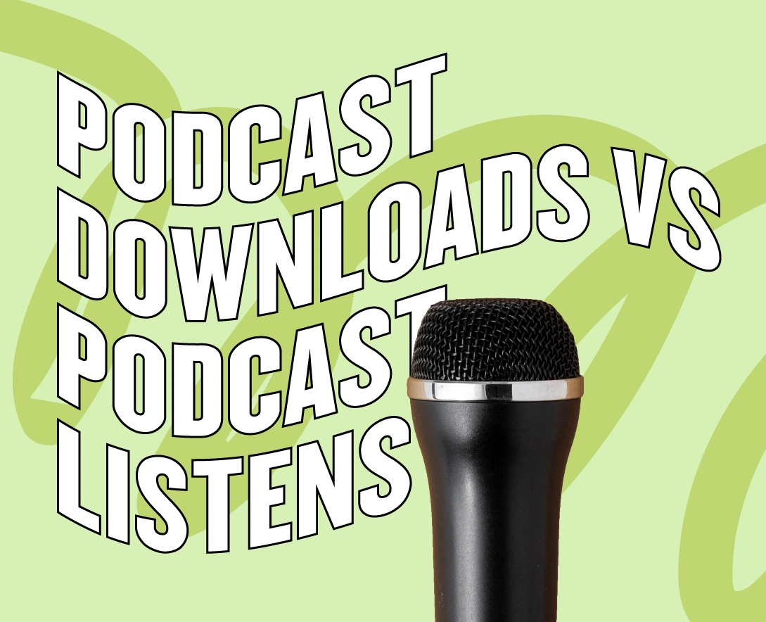 What s The Difference Between Podcast Downloads And Podcast Listens 