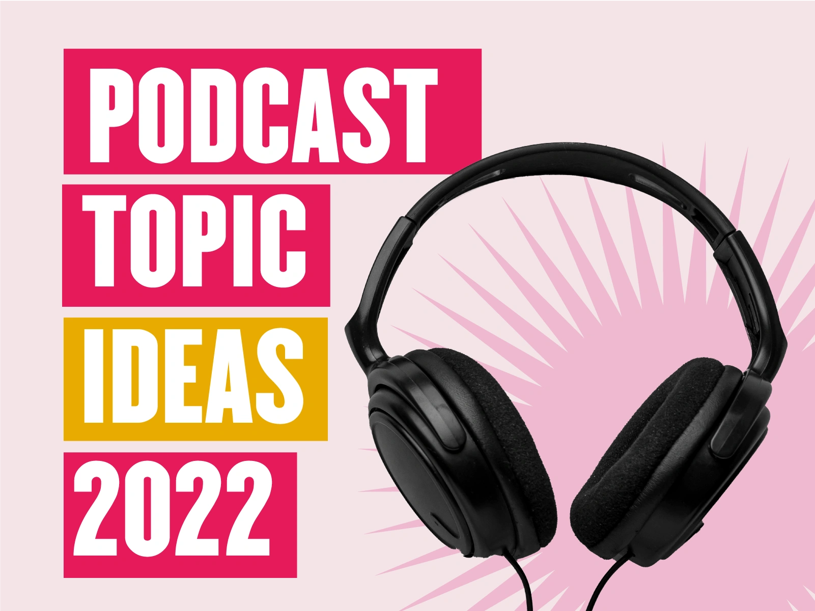 Creative Podcast Topic Ideas for Beginners in 2022
