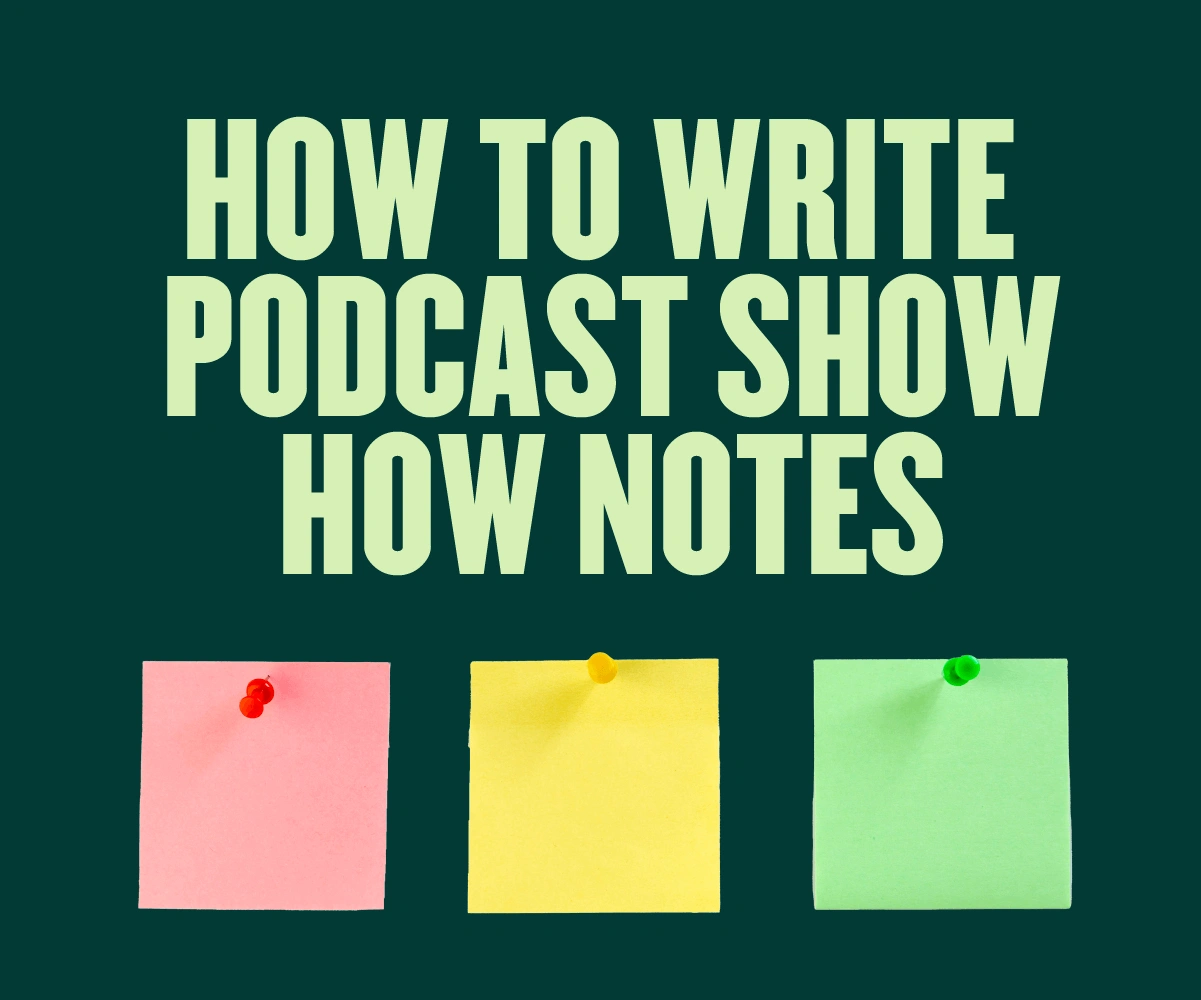 How to Write Podcast Show Notes - 2023