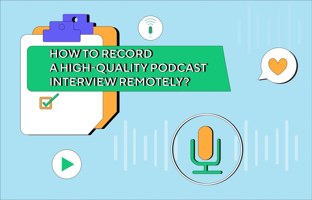Starting An Interview Podcast: How To Record A High-quality Podcast Interview Remotely?