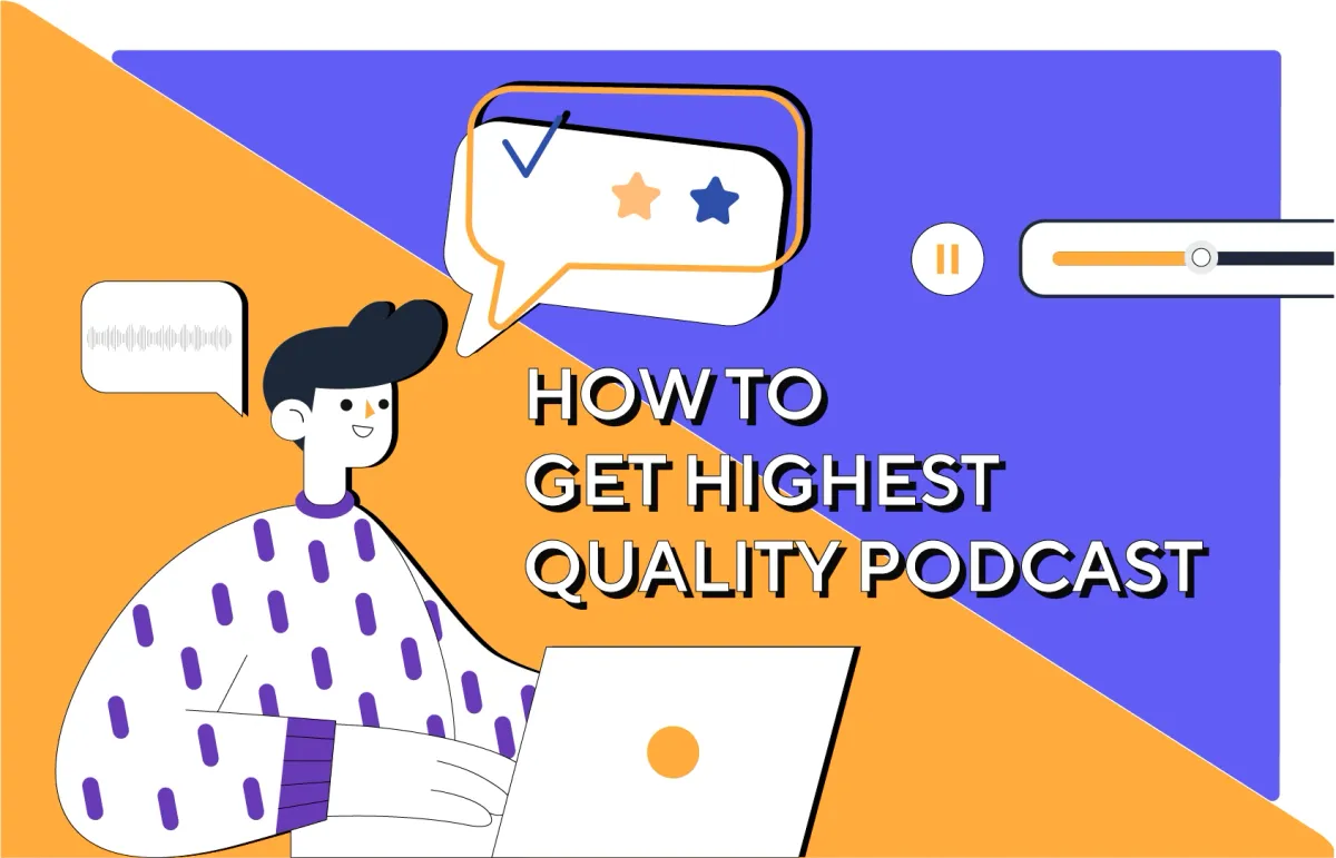 How to Get Highest Quality Podcast: The 5 Main Steps