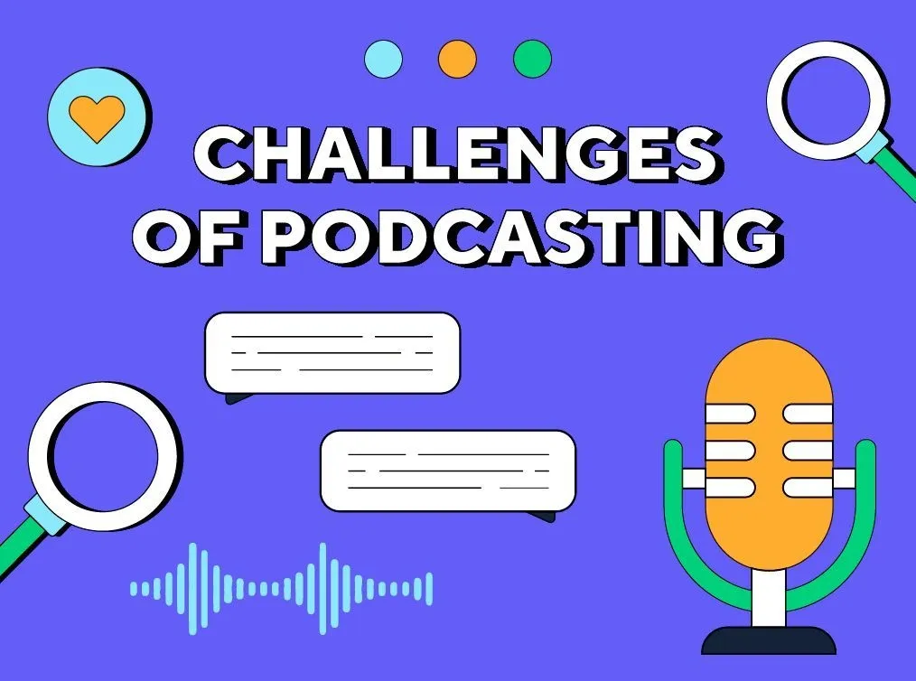 Six Challenges Of Podcasting That Shouldn’t Stop You