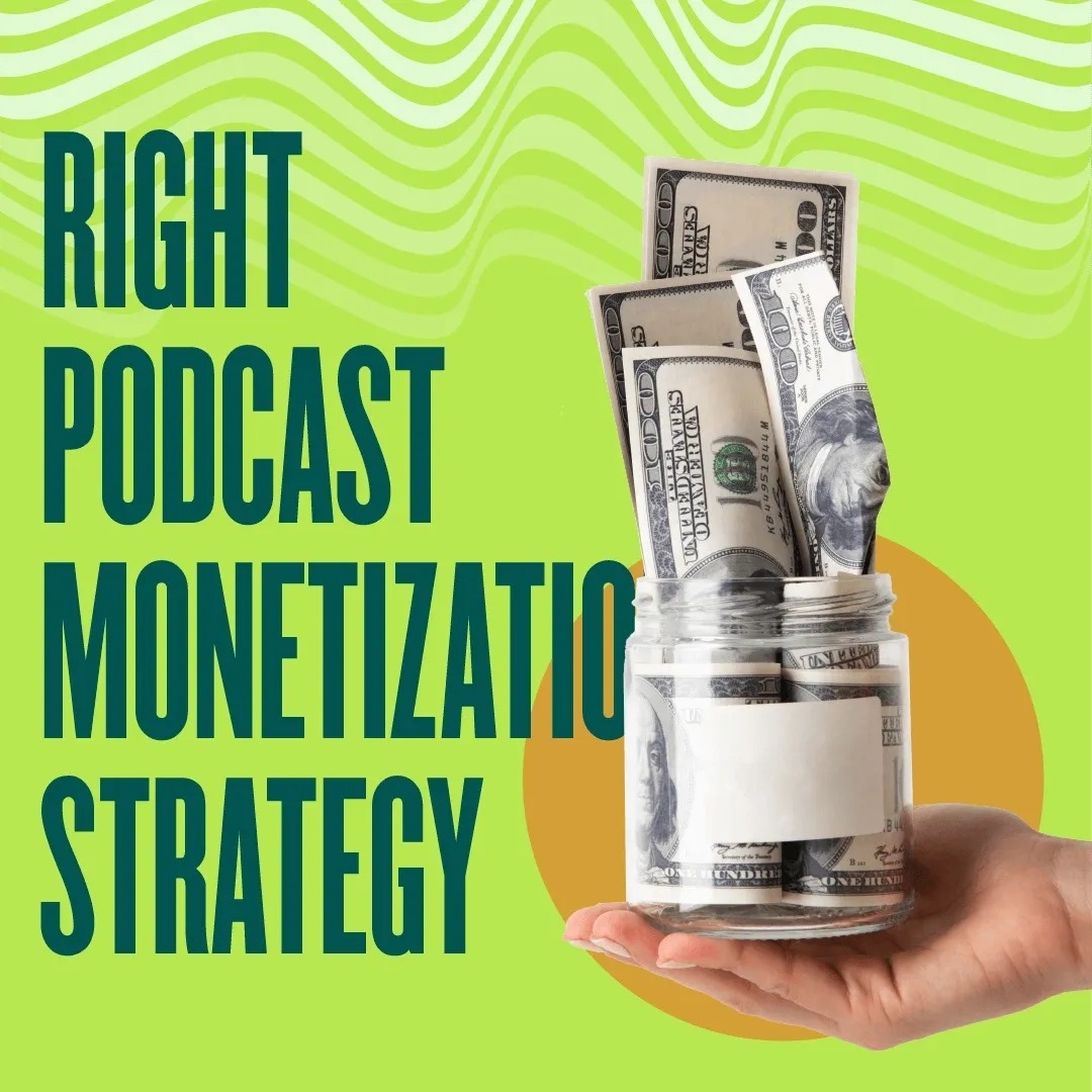 How to Choose the Right Strategy for Podcast Monetization