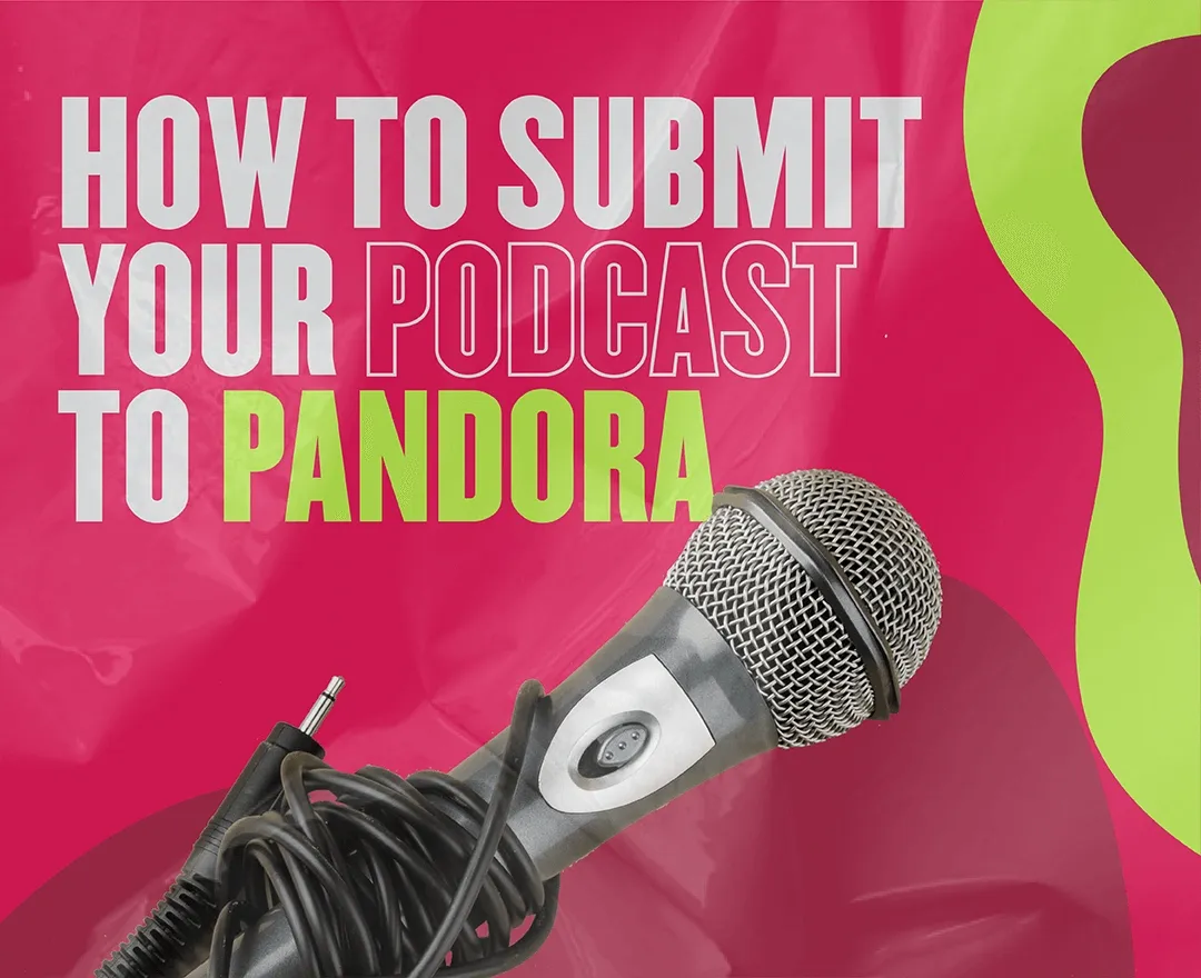 How to Submit Podcast to Pandora? Find Everything You Need to Know