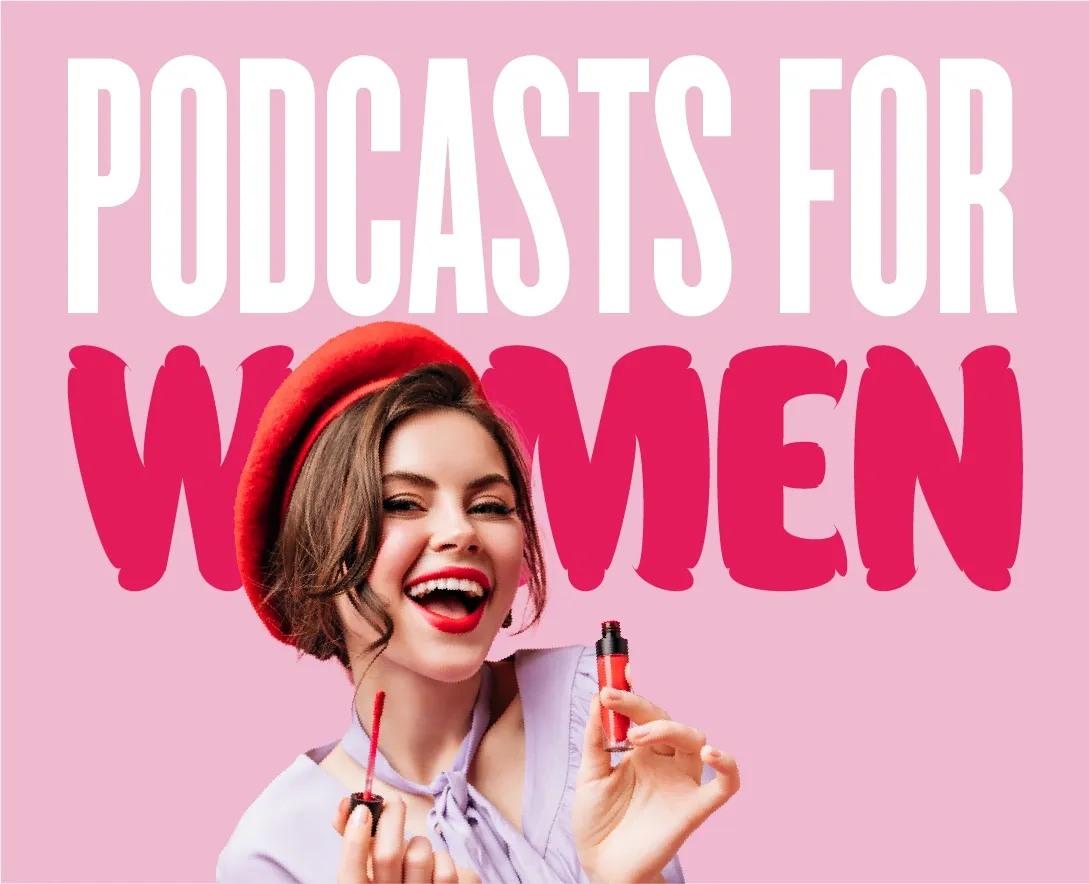 Podcastle's Picks: The Best Podcasts for Women of All Ages