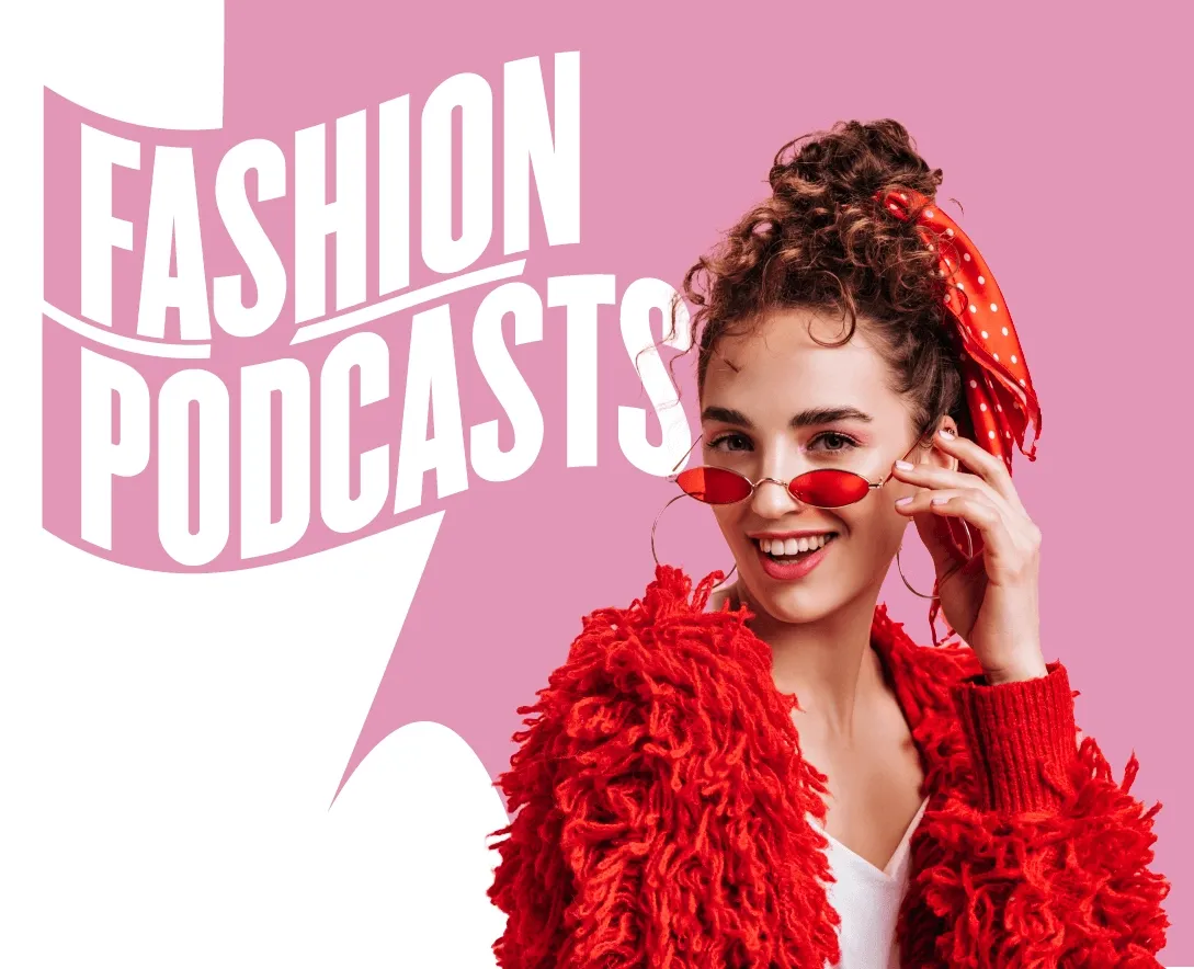 Best of the Fashion Podcasts for Style Lovers