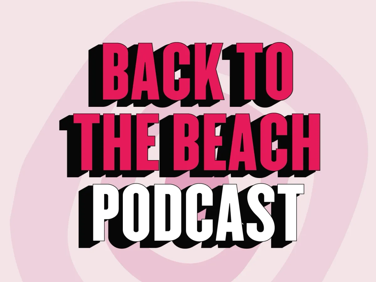 Back to The Beach Podcast: The Ultimate Overview