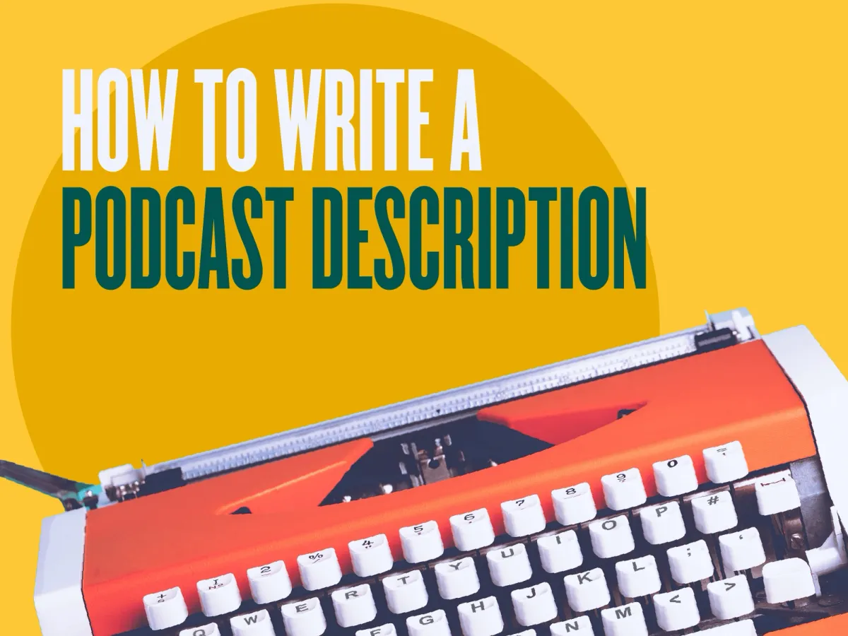 How to Write a Podcast Description: Examples to Help You Write Your Own
