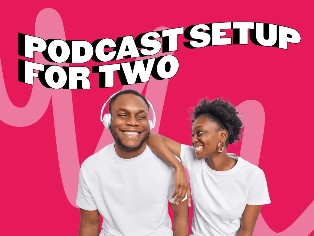 Podcast Setup For Two: Everything You Need to Know