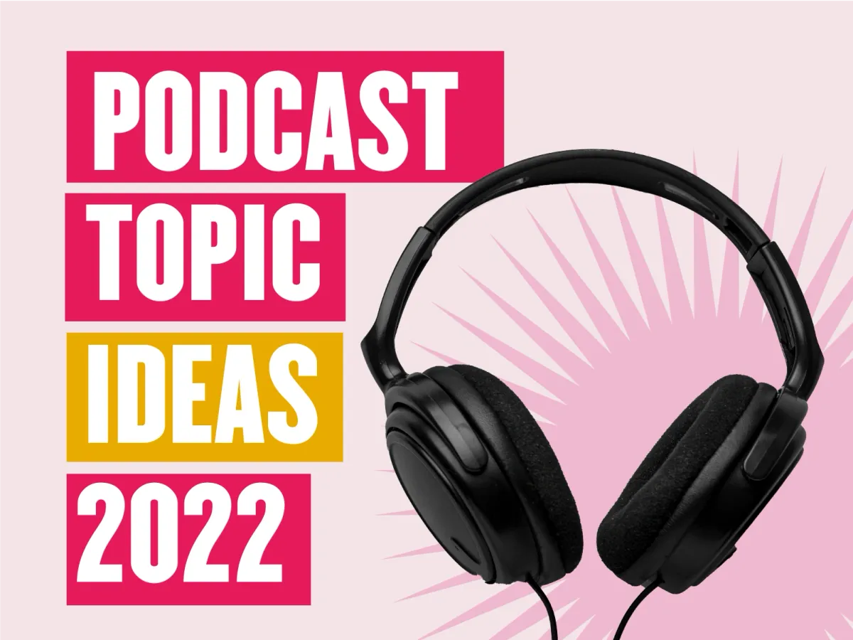 20+ Trendy and Creative Podcast Topic Ideas for Beginners in 2022