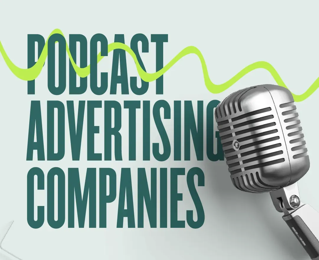 All About Podcast Advertising Companies & Why You Need Them