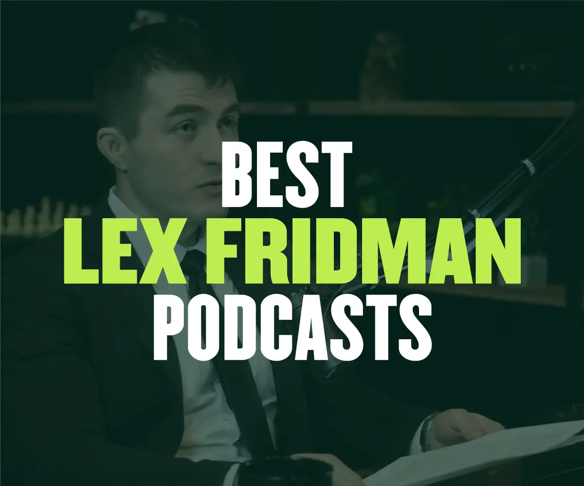 The Best 21 Episodes of the Lex Fridman Podcast