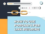 Best Practices: How To Use Podcasts For Link Building