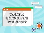 How Can Corporate Podcast Improve Corporate Culture
