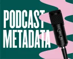 Get Started With Podcast Metadata