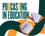 Podcasting in Education: Why You Should or Shouldn't Use It?