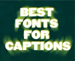 Choosing The Best Font for Captions! (5+ Options Compared)