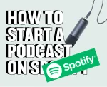 Best Practices: How to Start a Podcast on Spotify