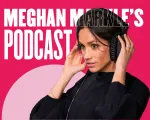 Meghan Markle’s Podcast: Why Is It Such a Hit