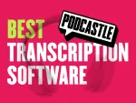 Best Transcription Software for Your Audio & Video Recordings