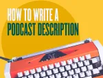 How to Write a Podcast Description: Examples