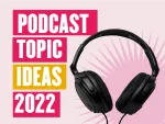 20+ Trendy and Creative Podcast Topic Ideas for Beginners