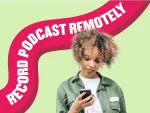 How To Record High-Quality Podcasts Remotely [in 2022]