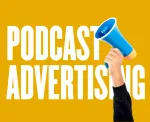 7 Ways Your Business Can Benefit From Podcast Advertising
