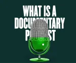 What Is A Documentary Podcast?