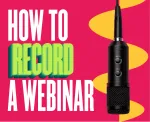 How To Record A Webinar on Your Computer - The Basics