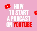 Starting a Podcast on YouTube Guide