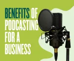 Benefits Of A Podcast For Your Business