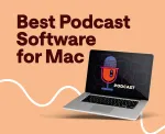 Best Podcast Software for Mac