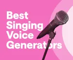 Best singing voice generators