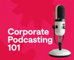 Corporate Podcast Ideas - All New Tips 2024