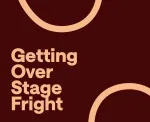 how to get over stage fright