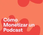 Cómo ganan dinero los podcasts