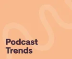 Top Trends in Podcasting