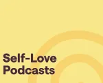 Top Self Love Podcasts