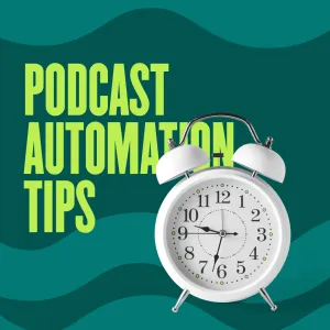 6 Podcast Automation Tips to Save Your Time