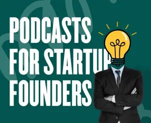Top 5 Podcasts for Startup Founders
