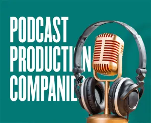 Top 5 Podcast Production Companies to Start Cooperating With