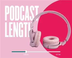 The Length Matters: How Long Should a Podcast be ?