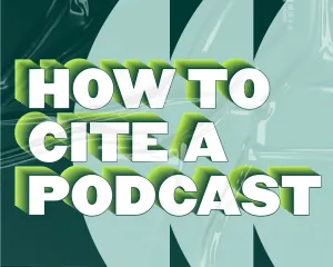 How to Cite a Podcast: Complete Podcast Citation Guide
