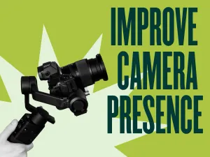 Improve Your On-Camera Presence With These 6 Tips