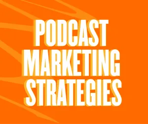 Top 10 Proven Podcast Marketing Strategies To Help You Stay In The Frontlines