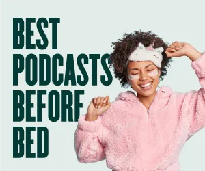 Top 10 Best Podcasts Before Bed You Shouldn’t Miss - New 2023