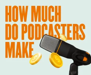 How Much Do Podcasters Make?