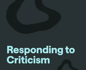 The Right (and Wrong) Way to Respond to Criticism